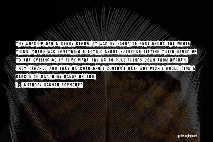 Hannah Brencher Quotes: The Worship Had Already Begun. It Was My Favorite Part About The Whole Thing. There Was Something Electric About Everyone