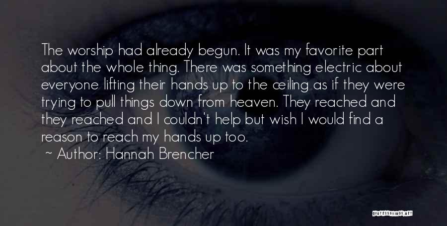 Hannah Brencher Quotes: The Worship Had Already Begun. It Was My Favorite Part About The Whole Thing. There Was Something Electric About Everyone