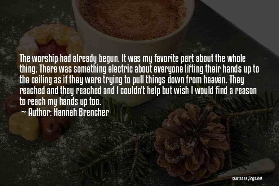 Hannah Brencher Quotes: The Worship Had Already Begun. It Was My Favorite Part About The Whole Thing. There Was Something Electric About Everyone