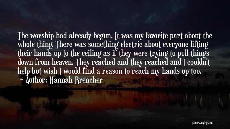 Hannah Brencher Quotes: The Worship Had Already Begun. It Was My Favorite Part About The Whole Thing. There Was Something Electric About Everyone