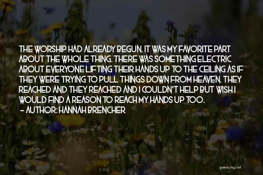 Hannah Brencher Quotes: The Worship Had Already Begun. It Was My Favorite Part About The Whole Thing. There Was Something Electric About Everyone