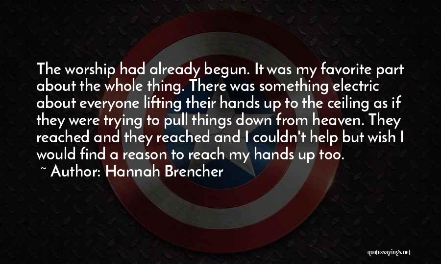 Hannah Brencher Quotes: The Worship Had Already Begun. It Was My Favorite Part About The Whole Thing. There Was Something Electric About Everyone