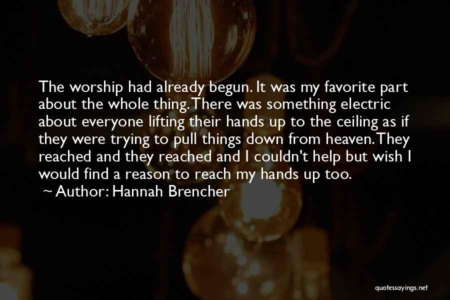 Hannah Brencher Quotes: The Worship Had Already Begun. It Was My Favorite Part About The Whole Thing. There Was Something Electric About Everyone