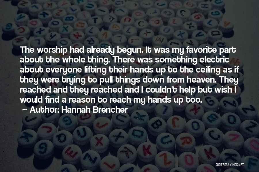 Hannah Brencher Quotes: The Worship Had Already Begun. It Was My Favorite Part About The Whole Thing. There Was Something Electric About Everyone