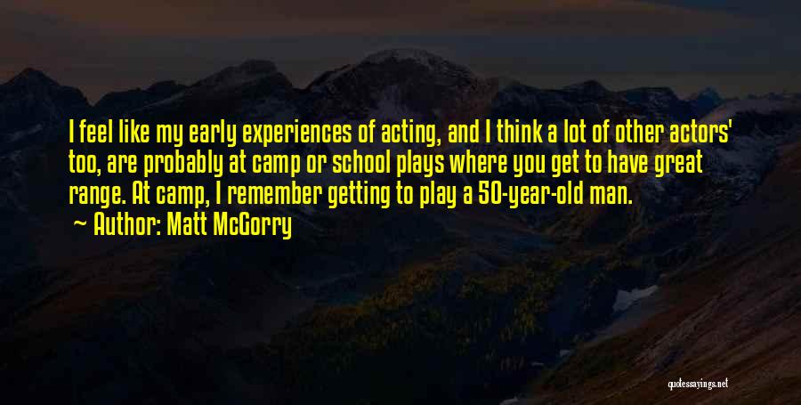 Matt McGorry Quotes: I Feel Like My Early Experiences Of Acting, And I Think A Lot Of Other Actors' Too, Are Probably At