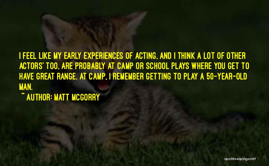 Matt McGorry Quotes: I Feel Like My Early Experiences Of Acting, And I Think A Lot Of Other Actors' Too, Are Probably At