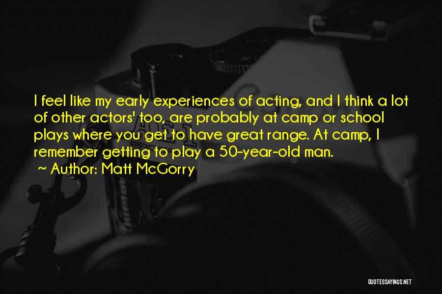 Matt McGorry Quotes: I Feel Like My Early Experiences Of Acting, And I Think A Lot Of Other Actors' Too, Are Probably At