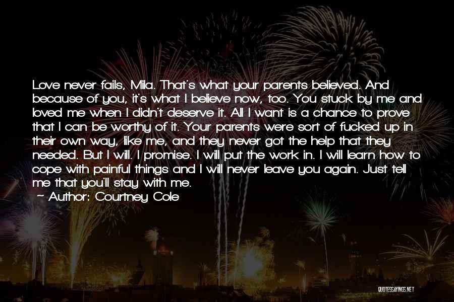 Courtney Cole Quotes: Love Never Fails, Mila. That's What Your Parents Believed. And Because Of You, It's What I Believe Now, Too. You