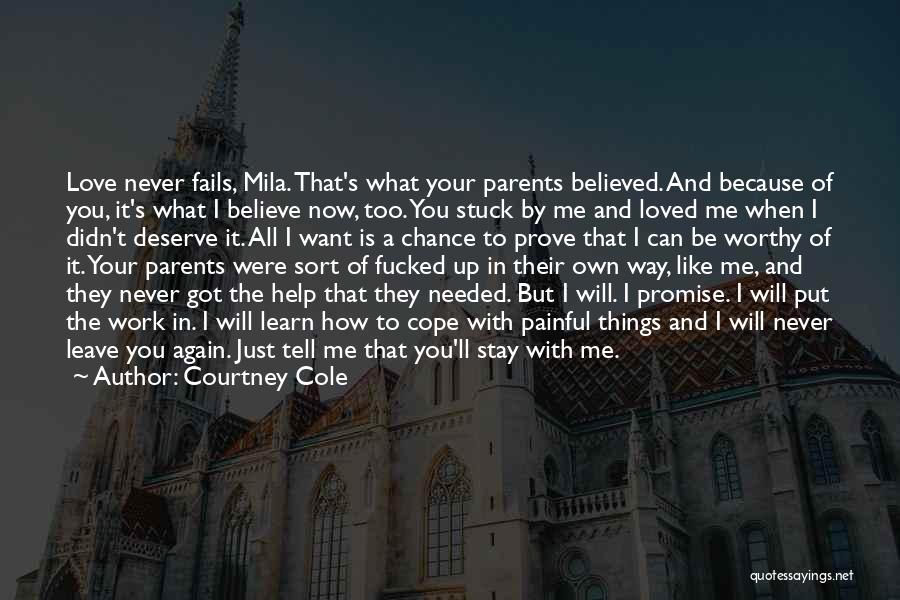 Courtney Cole Quotes: Love Never Fails, Mila. That's What Your Parents Believed. And Because Of You, It's What I Believe Now, Too. You