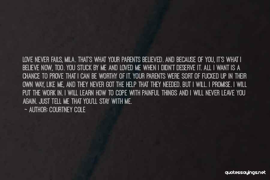 Courtney Cole Quotes: Love Never Fails, Mila. That's What Your Parents Believed. And Because Of You, It's What I Believe Now, Too. You