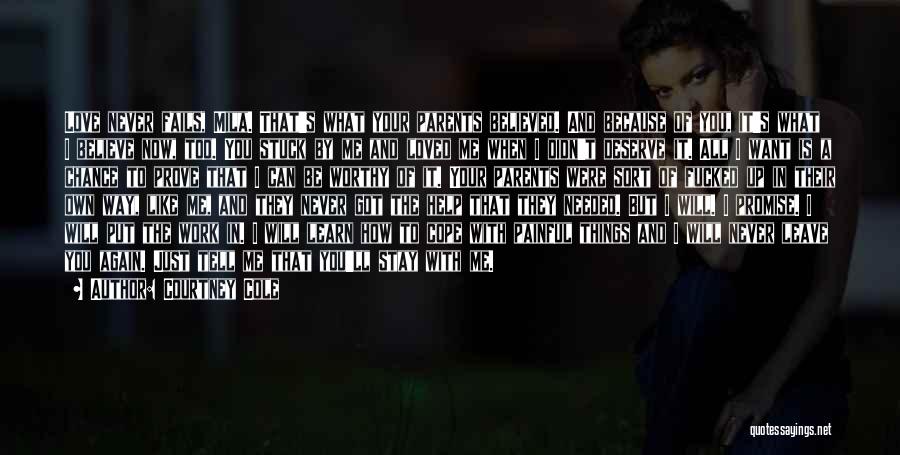 Courtney Cole Quotes: Love Never Fails, Mila. That's What Your Parents Believed. And Because Of You, It's What I Believe Now, Too. You