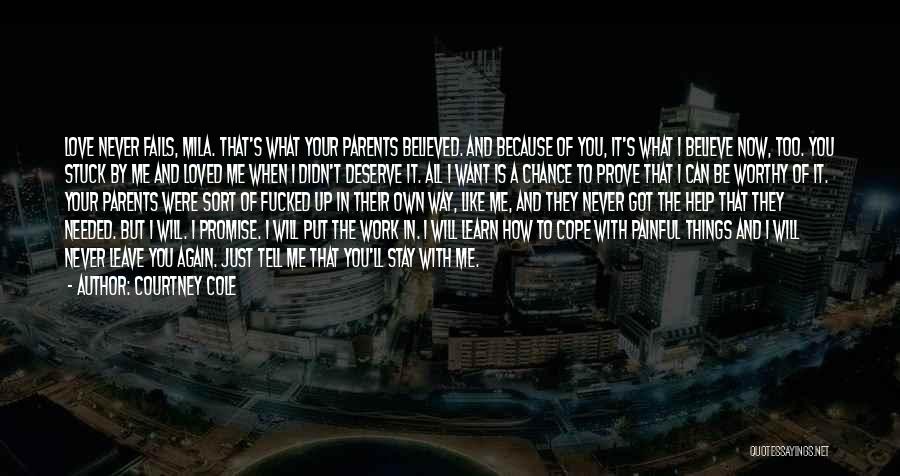 Courtney Cole Quotes: Love Never Fails, Mila. That's What Your Parents Believed. And Because Of You, It's What I Believe Now, Too. You