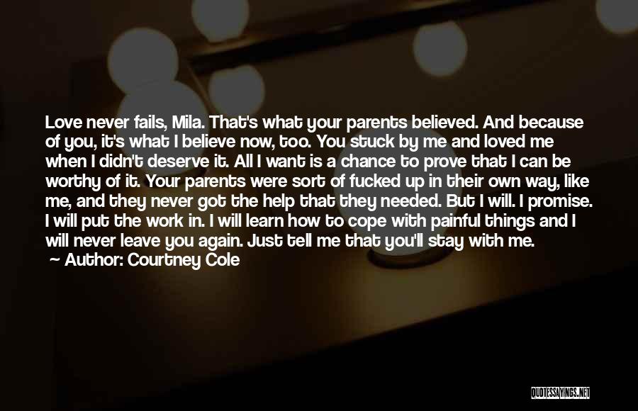 Courtney Cole Quotes: Love Never Fails, Mila. That's What Your Parents Believed. And Because Of You, It's What I Believe Now, Too. You