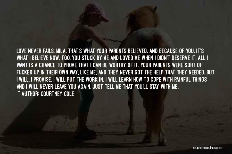 Courtney Cole Quotes: Love Never Fails, Mila. That's What Your Parents Believed. And Because Of You, It's What I Believe Now, Too. You