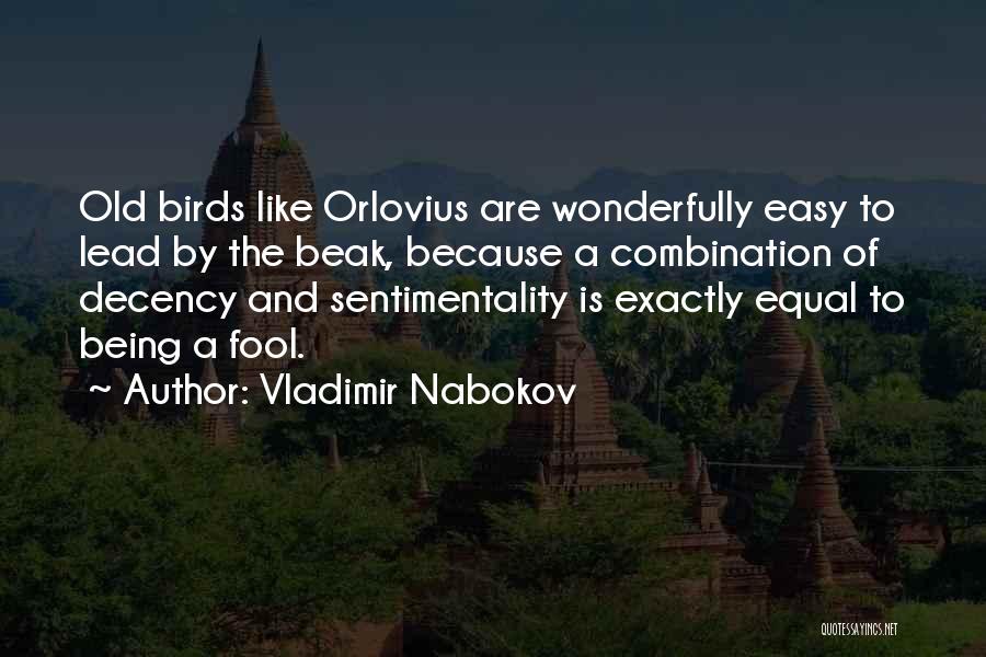Vladimir Nabokov Quotes: Old Birds Like Orlovius Are Wonderfully Easy To Lead By The Beak, Because A Combination Of Decency And Sentimentality Is