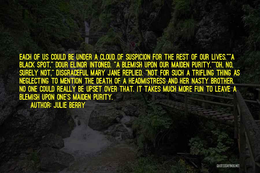 Julie Berry Quotes: Each Of Us Could Be Under A Cloud Of Suspicion For The Rest Of Our Lives.a Black Spot, Dour Elinor