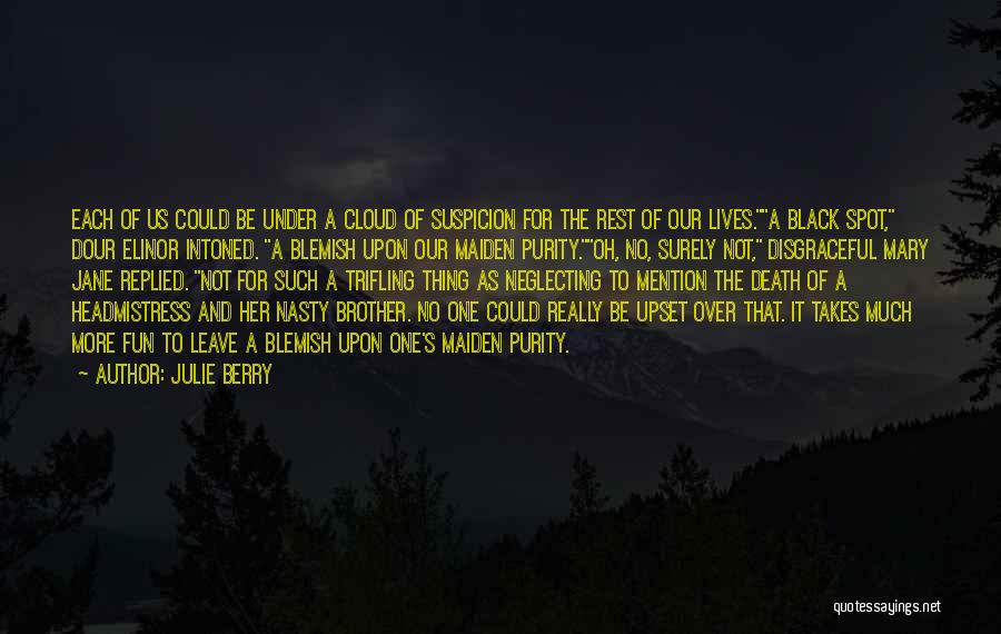 Julie Berry Quotes: Each Of Us Could Be Under A Cloud Of Suspicion For The Rest Of Our Lives.a Black Spot, Dour Elinor