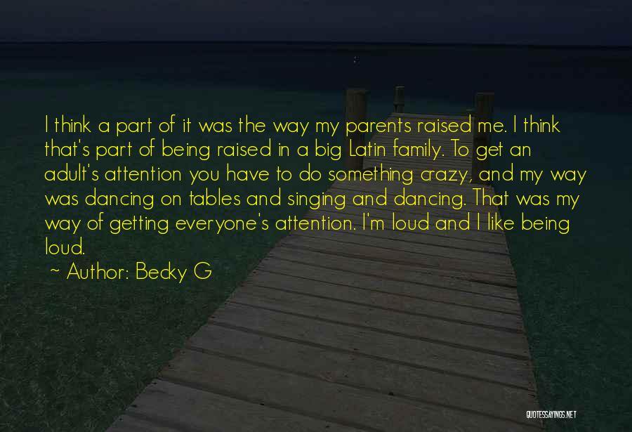 Becky G Quotes: I Think A Part Of It Was The Way My Parents Raised Me. I Think That's Part Of Being Raised