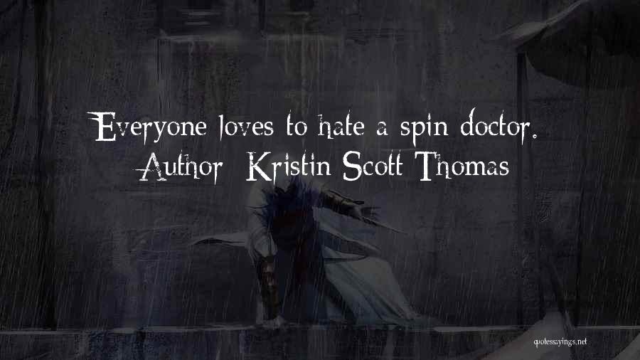 Kristin Scott Thomas Quotes: Everyone Loves To Hate A Spin Doctor.