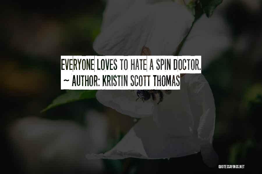 Kristin Scott Thomas Quotes: Everyone Loves To Hate A Spin Doctor.