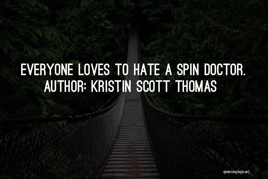 Kristin Scott Thomas Quotes: Everyone Loves To Hate A Spin Doctor.