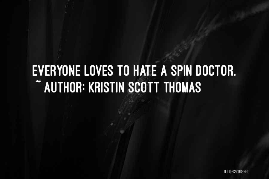 Kristin Scott Thomas Quotes: Everyone Loves To Hate A Spin Doctor.