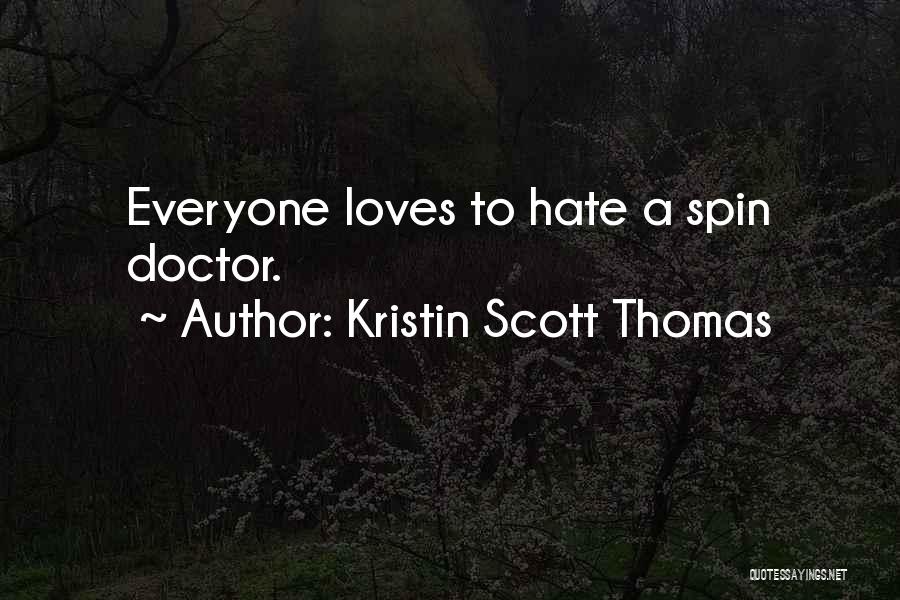 Kristin Scott Thomas Quotes: Everyone Loves To Hate A Spin Doctor.