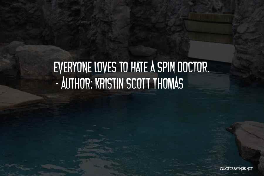 Kristin Scott Thomas Quotes: Everyone Loves To Hate A Spin Doctor.