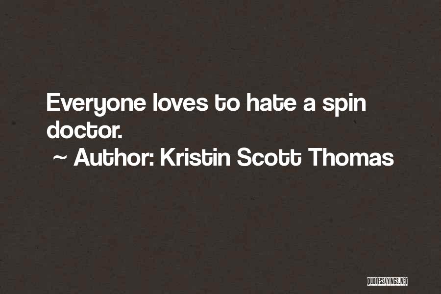 Kristin Scott Thomas Quotes: Everyone Loves To Hate A Spin Doctor.