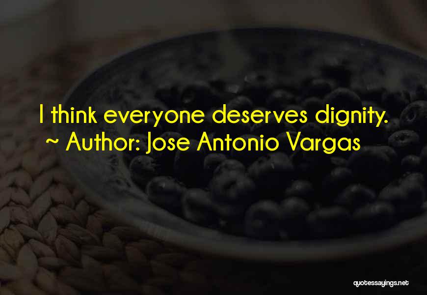 Jose Antonio Vargas Quotes: I Think Everyone Deserves Dignity.