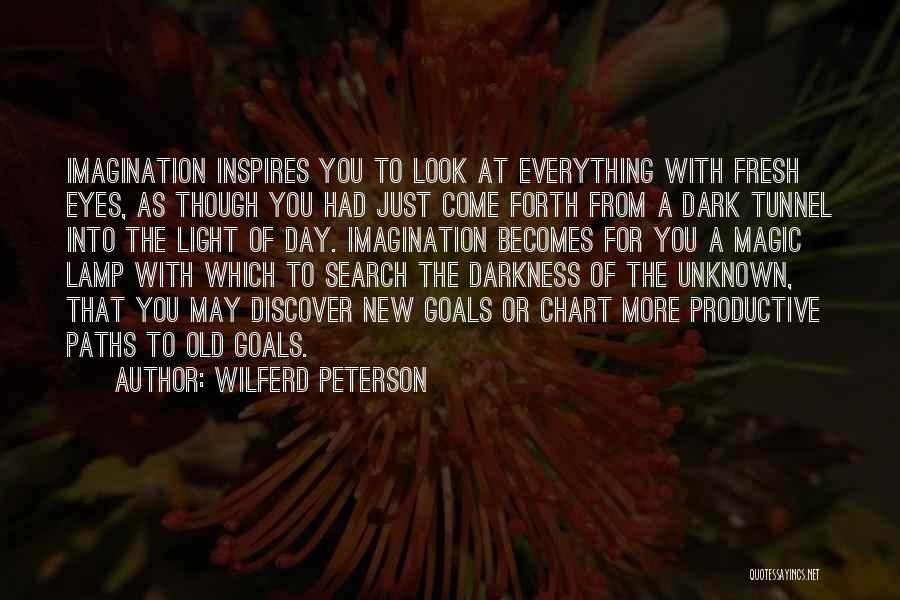 Wilferd Peterson Quotes: Imagination Inspires You To Look At Everything With Fresh Eyes, As Though You Had Just Come Forth From A Dark