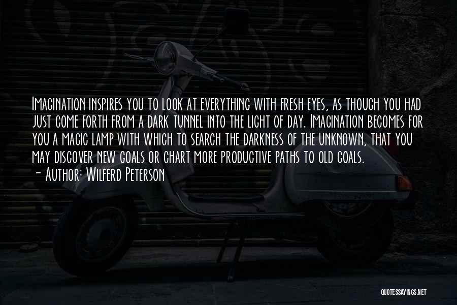 Wilferd Peterson Quotes: Imagination Inspires You To Look At Everything With Fresh Eyes, As Though You Had Just Come Forth From A Dark