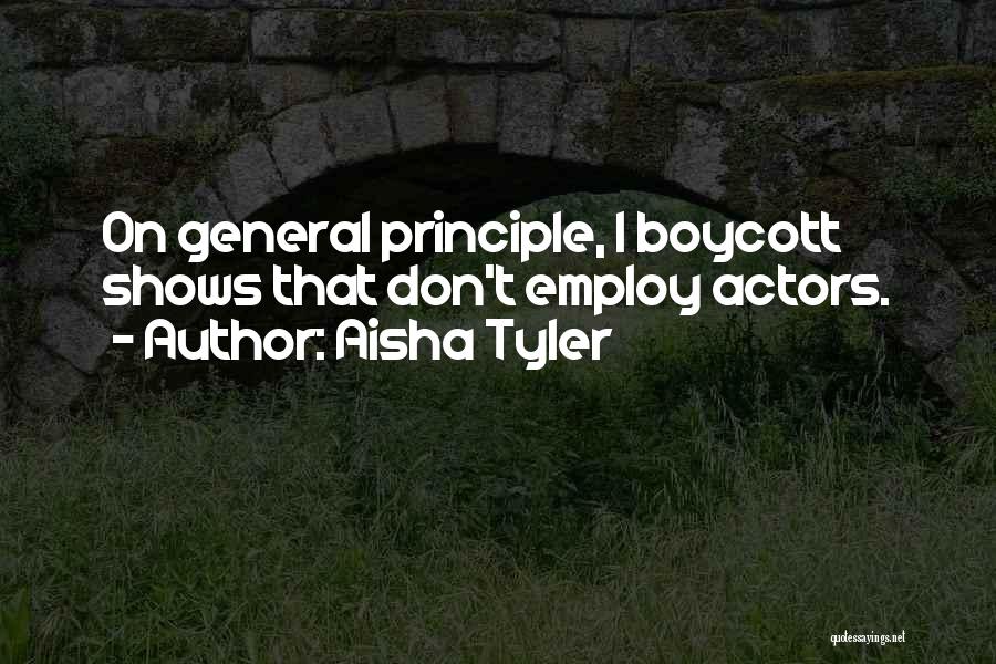 Aisha Tyler Quotes: On General Principle, I Boycott Shows That Don't Employ Actors.