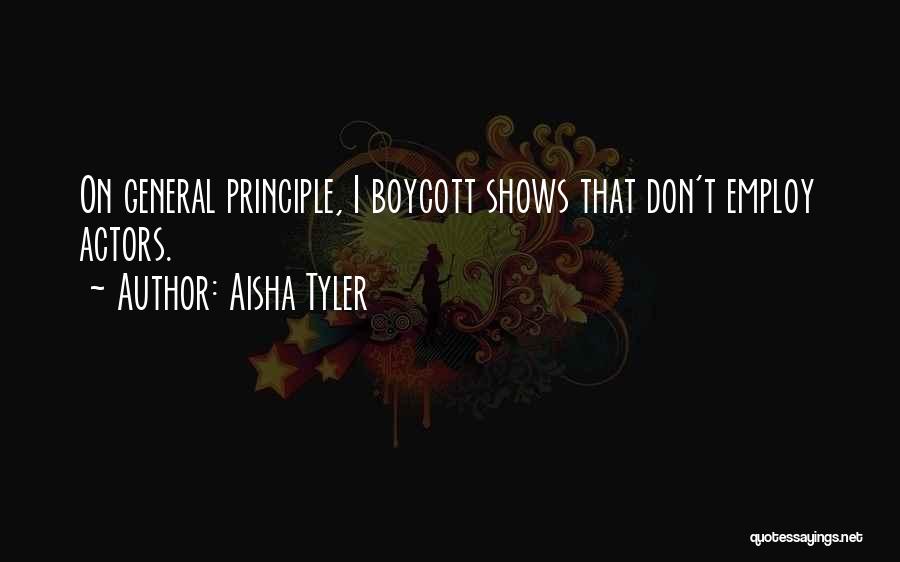 Aisha Tyler Quotes: On General Principle, I Boycott Shows That Don't Employ Actors.