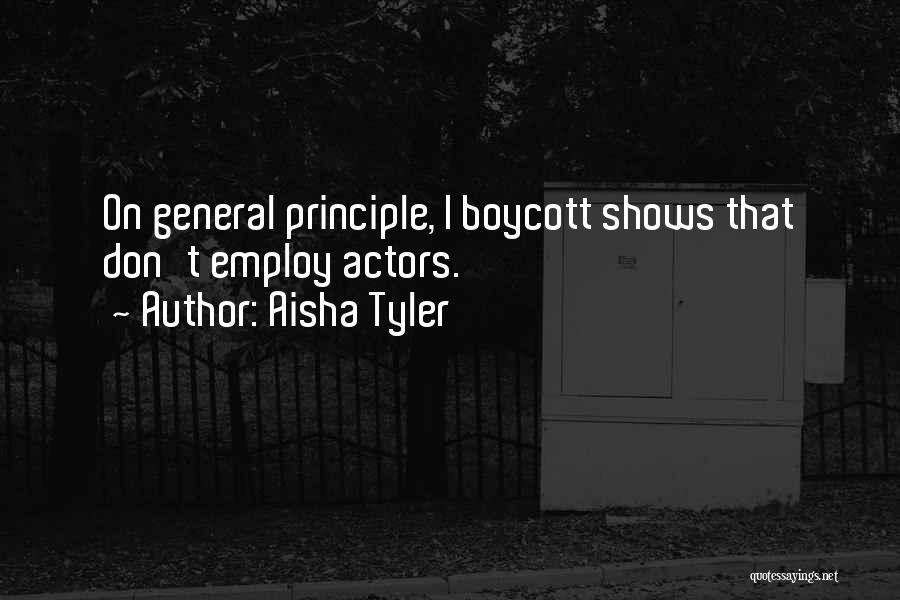 Aisha Tyler Quotes: On General Principle, I Boycott Shows That Don't Employ Actors.