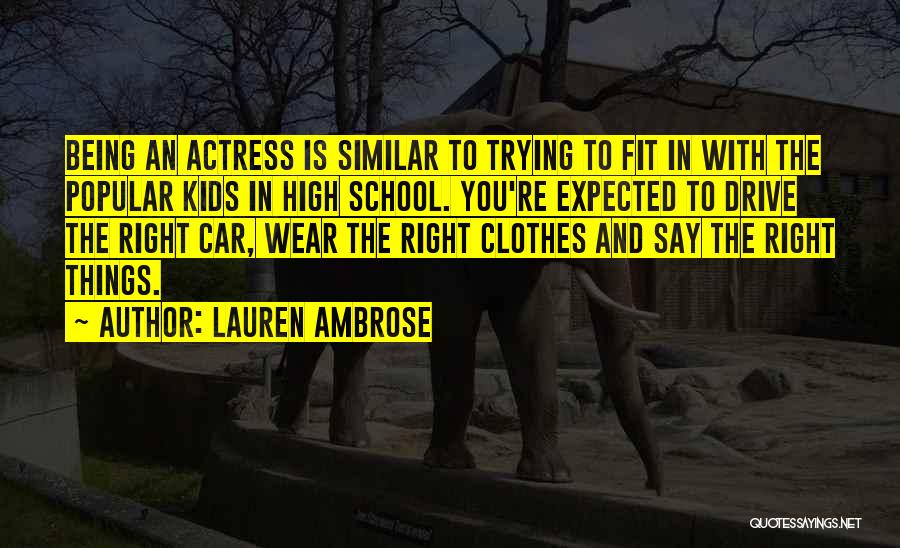 Lauren Ambrose Quotes: Being An Actress Is Similar To Trying To Fit In With The Popular Kids In High School. You're Expected To