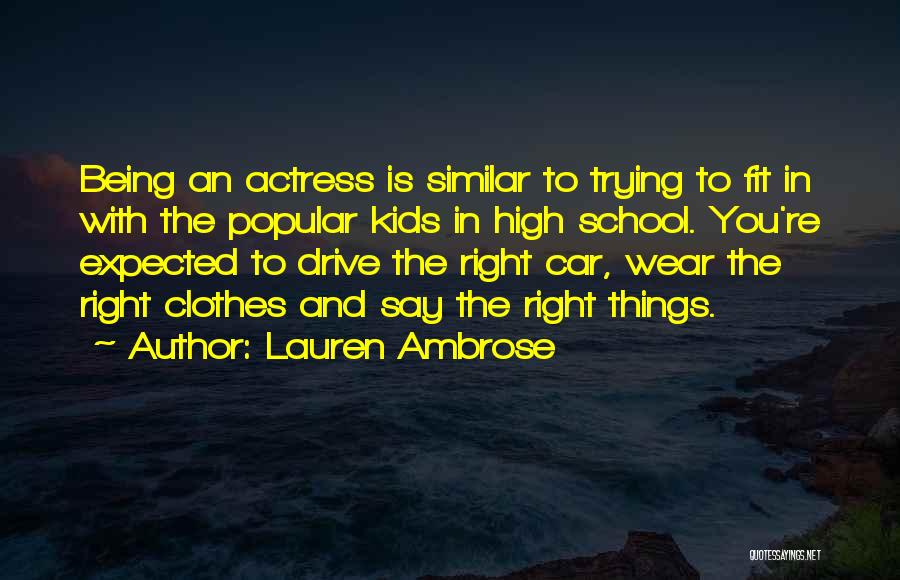 Lauren Ambrose Quotes: Being An Actress Is Similar To Trying To Fit In With The Popular Kids In High School. You're Expected To