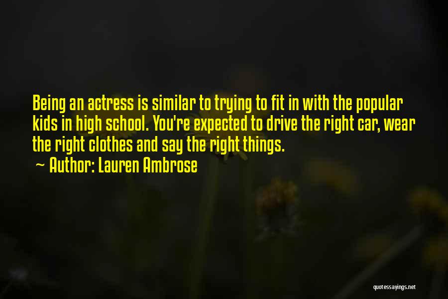 Lauren Ambrose Quotes: Being An Actress Is Similar To Trying To Fit In With The Popular Kids In High School. You're Expected To