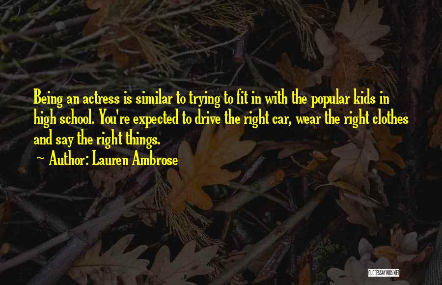 Lauren Ambrose Quotes: Being An Actress Is Similar To Trying To Fit In With The Popular Kids In High School. You're Expected To