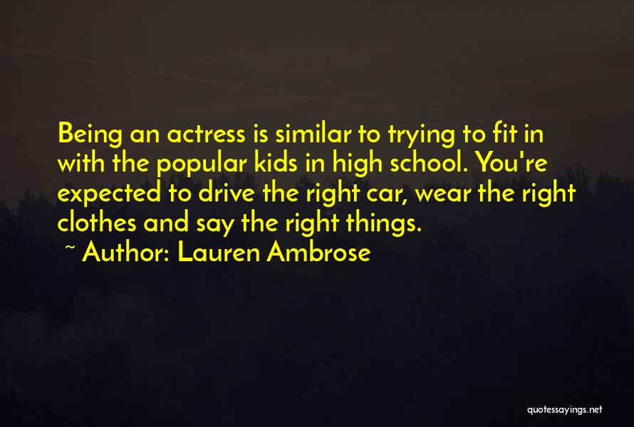 Lauren Ambrose Quotes: Being An Actress Is Similar To Trying To Fit In With The Popular Kids In High School. You're Expected To