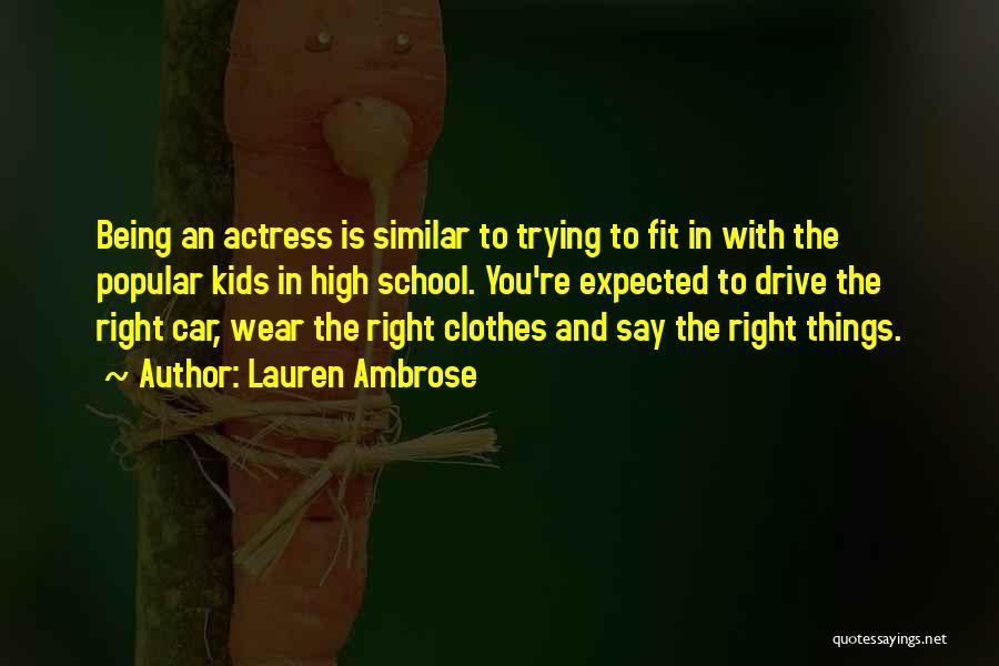 Lauren Ambrose Quotes: Being An Actress Is Similar To Trying To Fit In With The Popular Kids In High School. You're Expected To