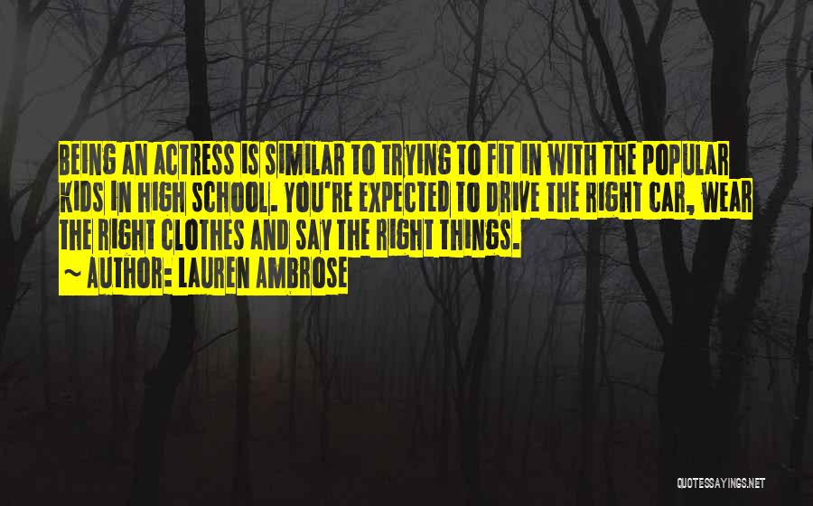 Lauren Ambrose Quotes: Being An Actress Is Similar To Trying To Fit In With The Popular Kids In High School. You're Expected To