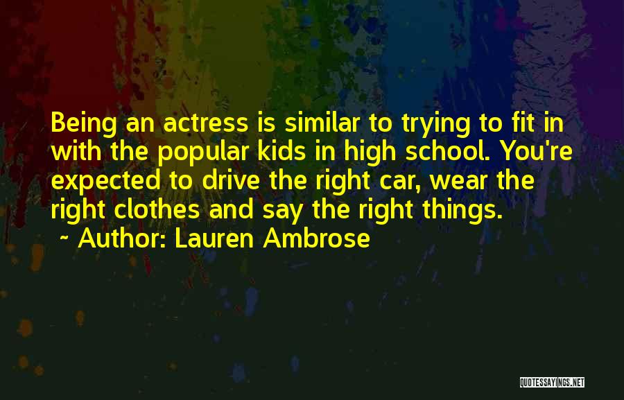 Lauren Ambrose Quotes: Being An Actress Is Similar To Trying To Fit In With The Popular Kids In High School. You're Expected To