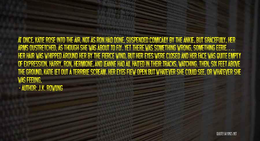 J.K. Rowling Quotes: At Once, Katie Rose Into The Air, Not As Ron Had Done, Suspended Comically By The Ankle, But Gracefully, Her