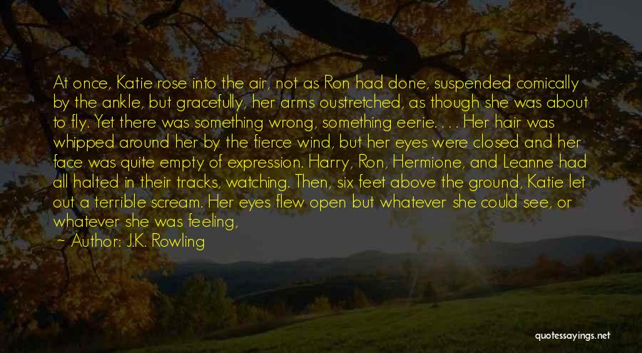 J.K. Rowling Quotes: At Once, Katie Rose Into The Air, Not As Ron Had Done, Suspended Comically By The Ankle, But Gracefully, Her