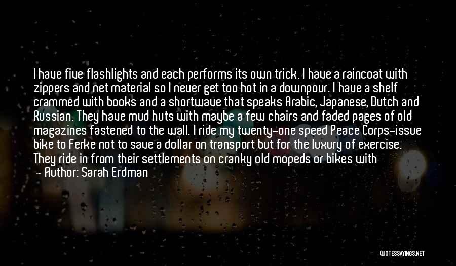 Sarah Erdman Quotes: I Have Five Flashlights And Each Performs Its Own Trick. I Have A Raincoat With Zippers And Net Material So