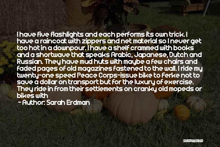 Sarah Erdman Quotes: I Have Five Flashlights And Each Performs Its Own Trick. I Have A Raincoat With Zippers And Net Material So