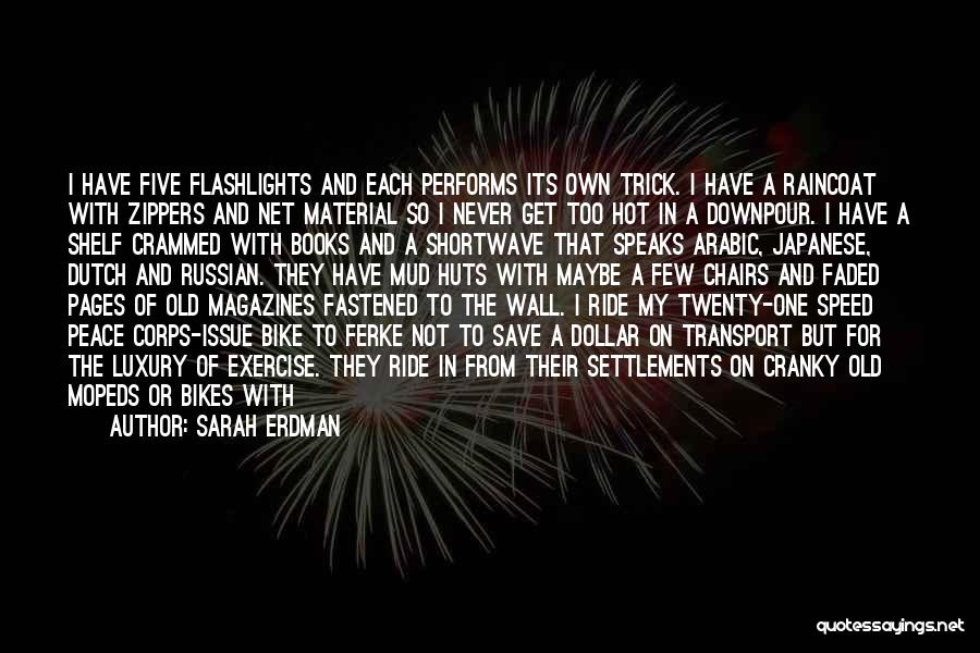 Sarah Erdman Quotes: I Have Five Flashlights And Each Performs Its Own Trick. I Have A Raincoat With Zippers And Net Material So