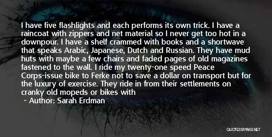 Sarah Erdman Quotes: I Have Five Flashlights And Each Performs Its Own Trick. I Have A Raincoat With Zippers And Net Material So