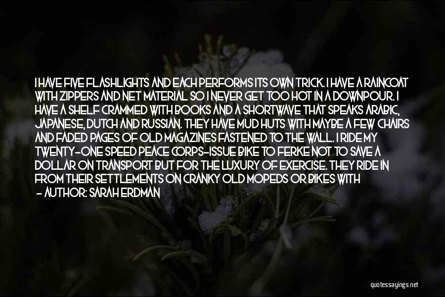 Sarah Erdman Quotes: I Have Five Flashlights And Each Performs Its Own Trick. I Have A Raincoat With Zippers And Net Material So